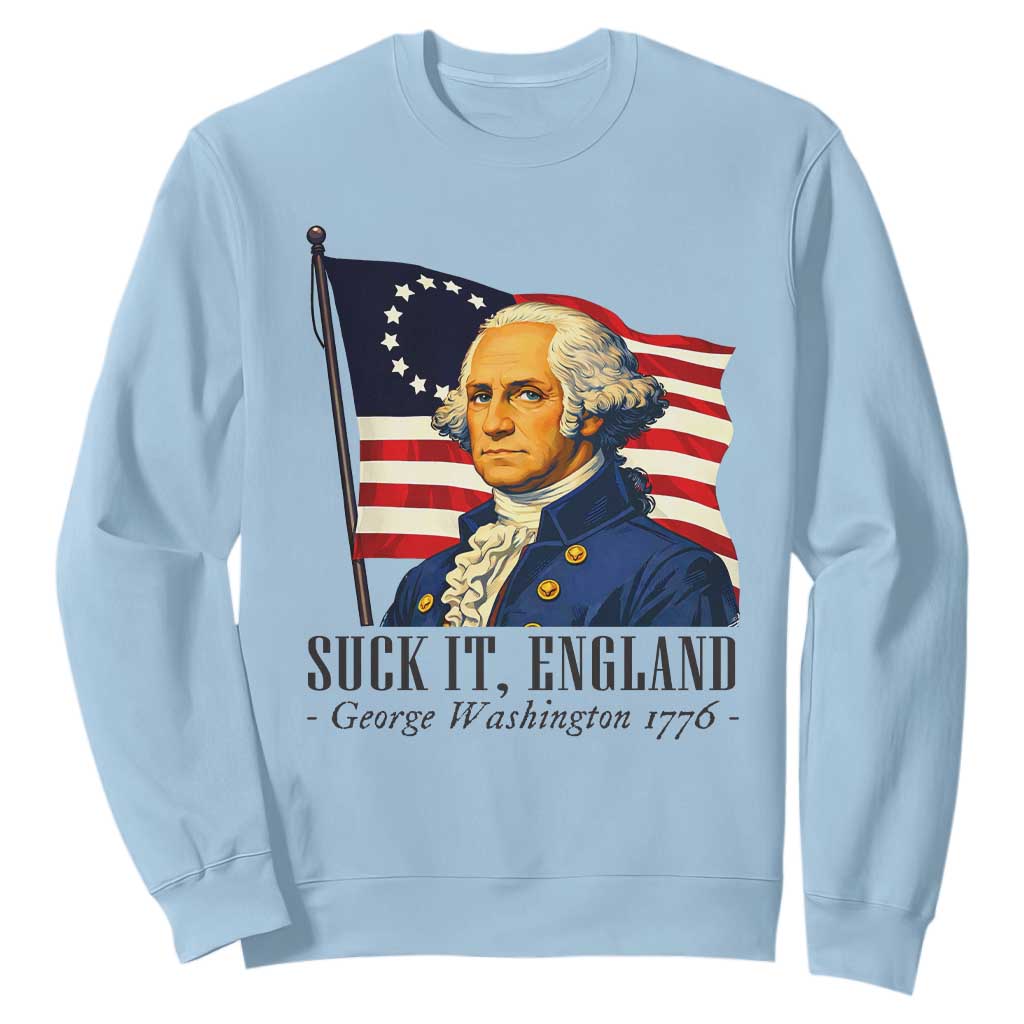 Funny George Washington 1776 Sweatshirt 4th July Suck-It England TS14 Light Blue Print Your Wear