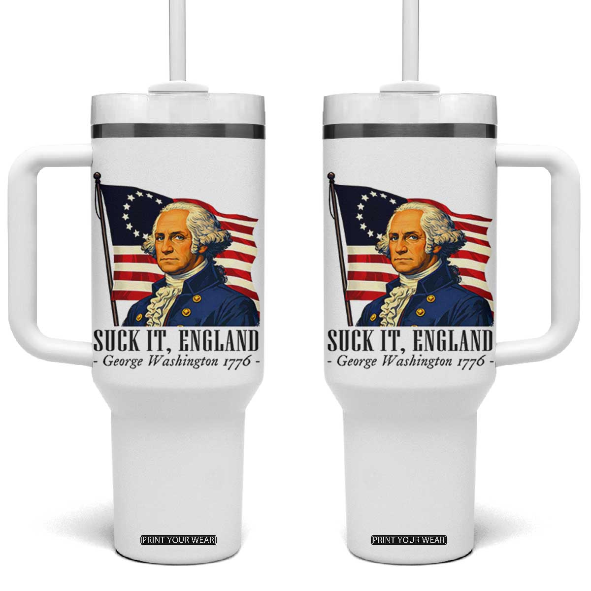 Funny George Washington 1776 Tumbler With Handle 4th July Suck-It England TS14 One Size: 40 oz White Print Your Wear