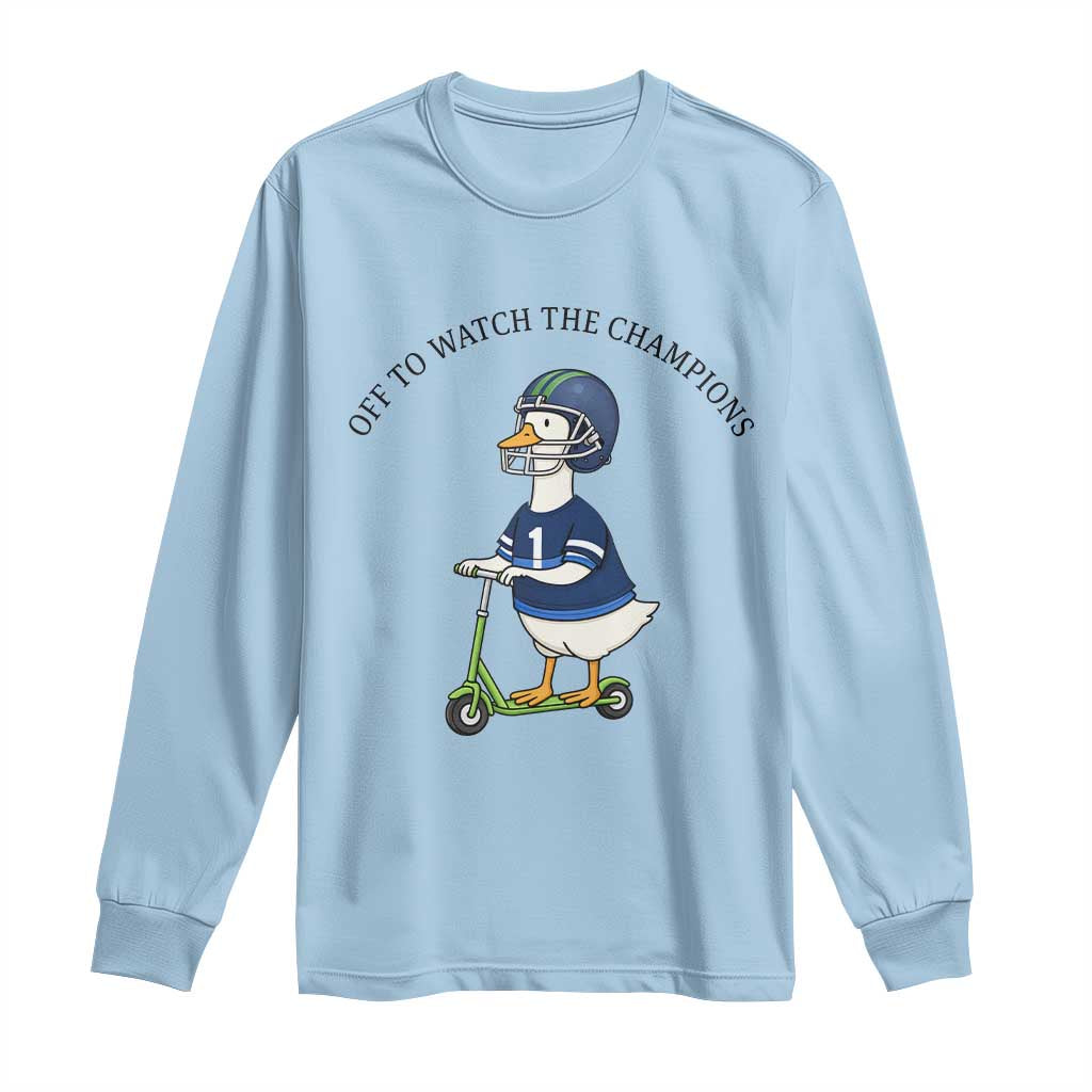 Funny Seattle Goose 2026 Long Sleeve Shirt Off To Watch The Champions TS14 Light Blue Print Your Wear