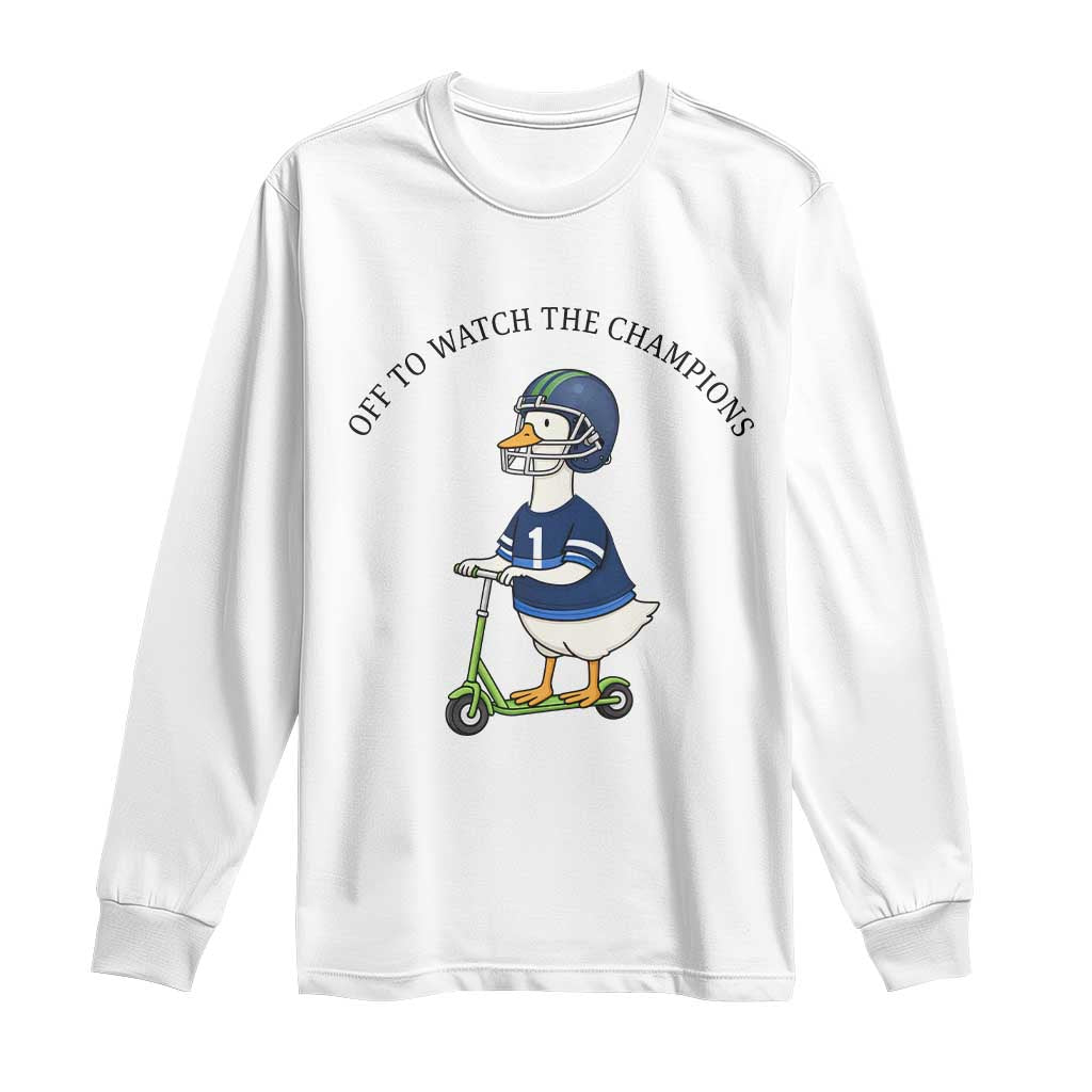 Funny Seattle Goose 2026 Long Sleeve Shirt Off To Watch The Champions TS14 White Print Your Wear