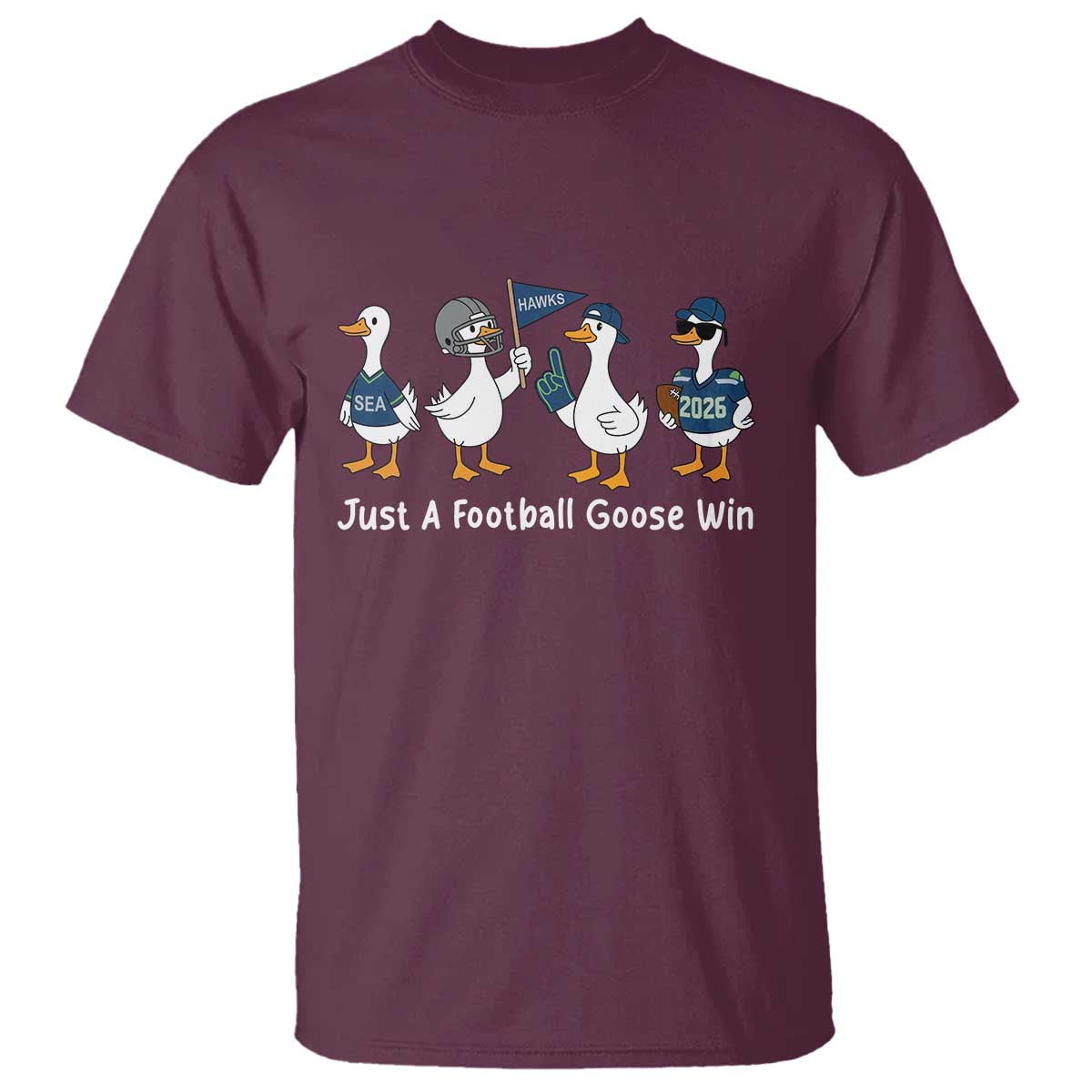 Seattle 2026 T Shirt Just A Football Goose Win TS14 Maroon Print Your Wear