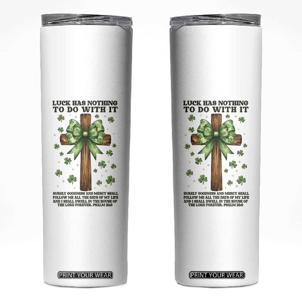 Faith Over Luck St Patrick's Day Skinny Tumbler Christian Jesus Bible Verse Psalm 23 TS14 White Print Your Wear