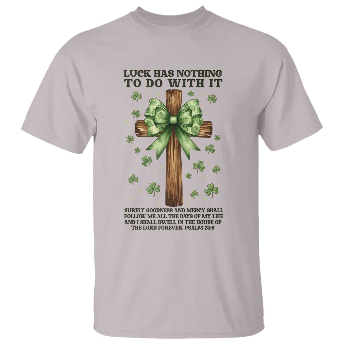 Faith Over Luck St Patrick's Day T Shirt Christian Jesus Bible Verse Psalm 23 TS14 Ice Gray Print Your Wear