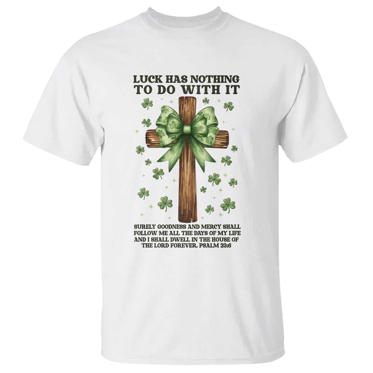 Faith Over Luck St Patrick's Day T Shirt Christian Jesus Bible Verse Psalm 23 TS14 White Print Your Wear