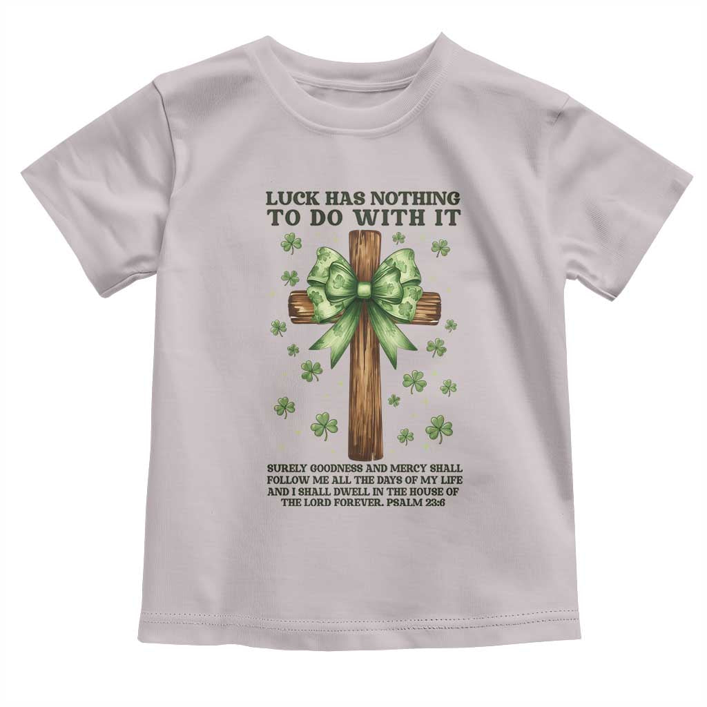 Faith Over Luck St Patrick's Day Toddler T Shirt Christian Jesus Bible Verse Psalm 23 TS14 Ice Gray Print Your Wear
