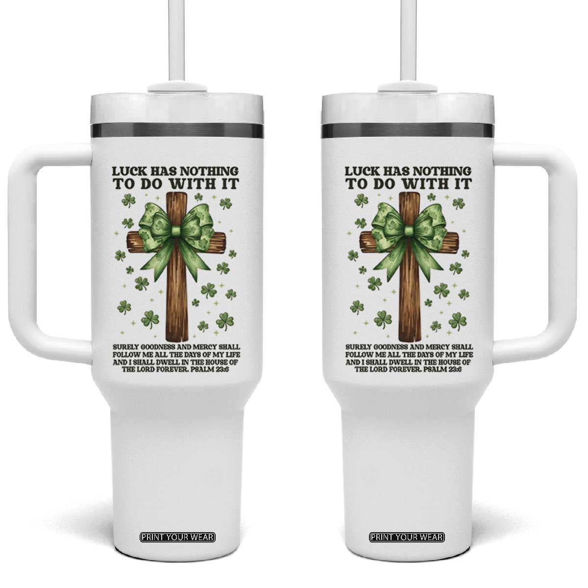 Faith Over Luck St Patrick's Day Tumbler With Handle Christian Jesus Bible Verse Psalm 23 TS14 One Size: 40 oz White Print Your Wear