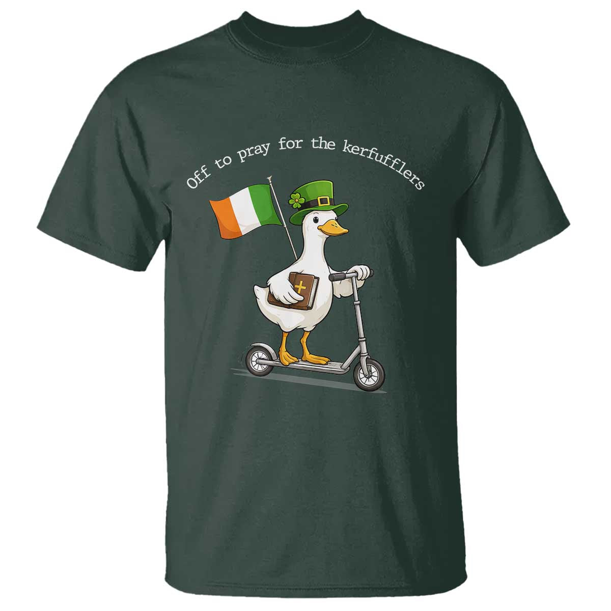 Funny Goose Christian St Patrick's Day T Shirt Off To Pray For The Kerfufflers TS14 Dark Forest Green Print Your Wear