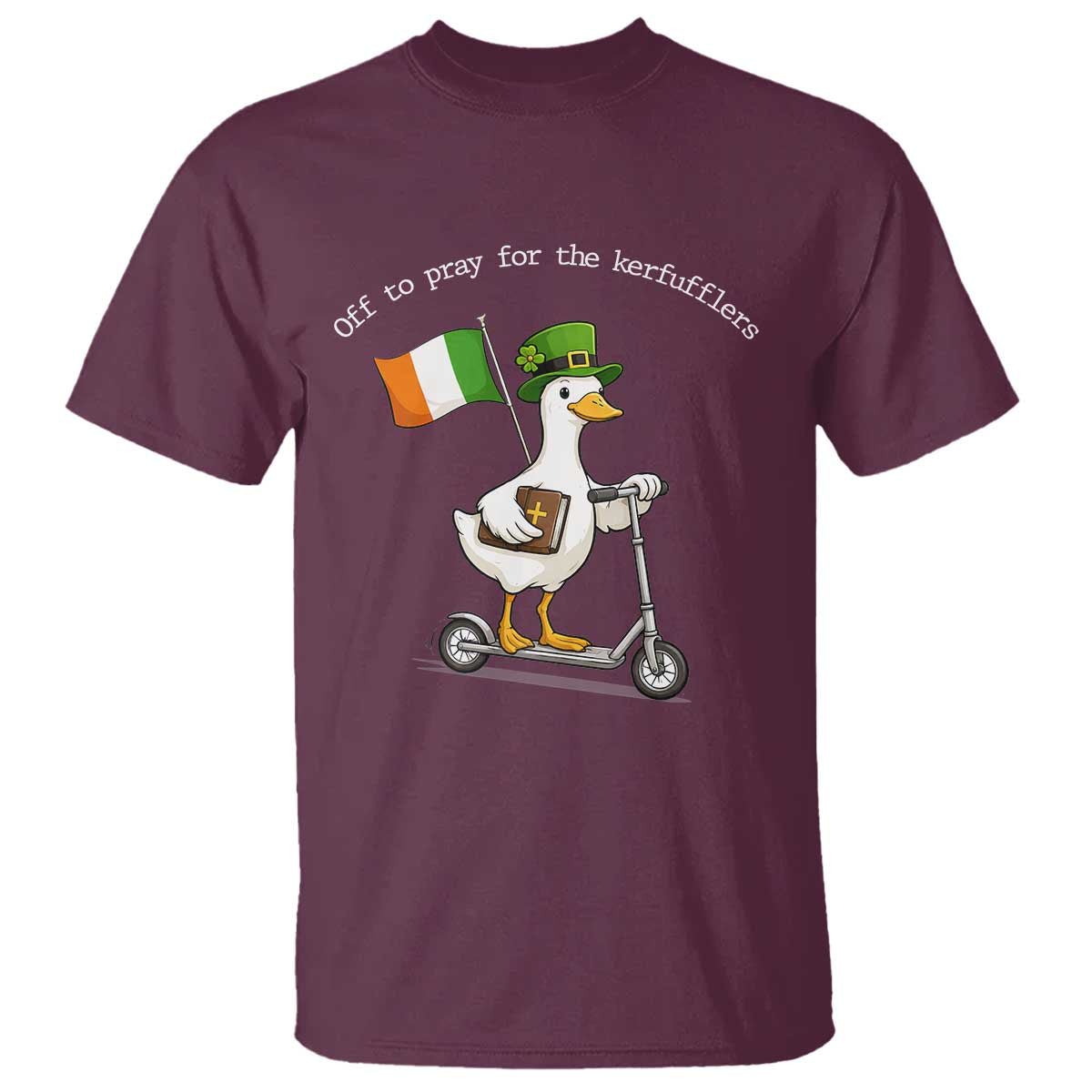 Funny Goose Christian St Patrick's Day T Shirt Off To Pray For The Kerfufflers TS14 Maroon Print Your Wear