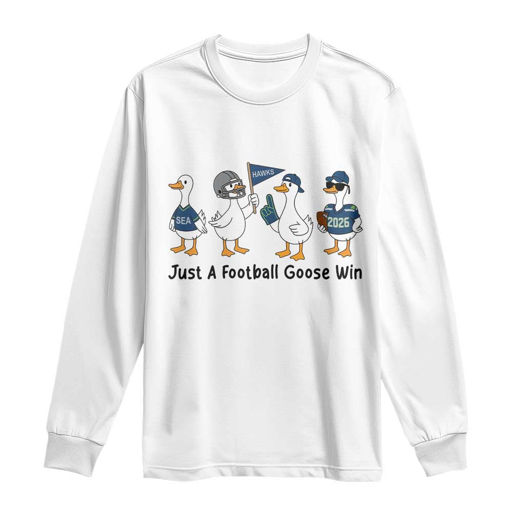 Funny Seattle 2026 Long Sleeve Shirt Just A Football Goose Win TS14 White Print Your Wear