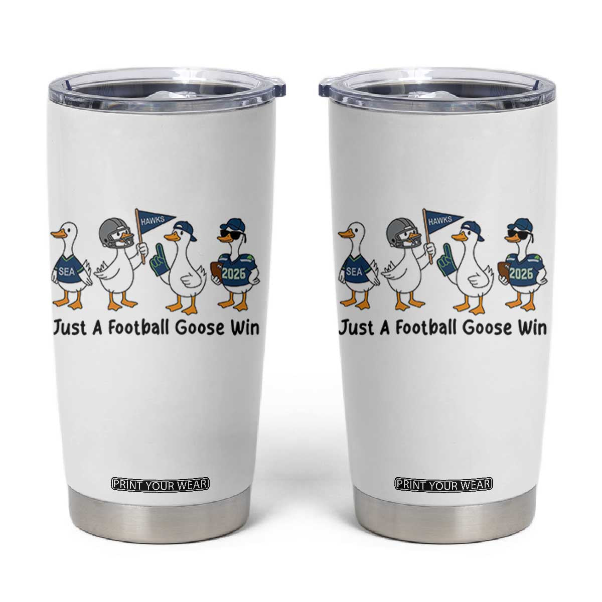 Funny Seattle 2026 Tumbler Cup Just A Football Goose Win TS14 White Print Your Wear