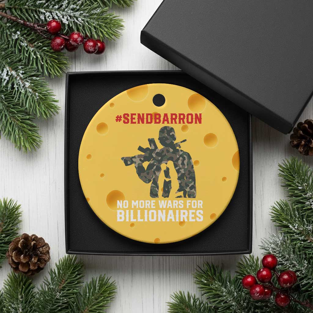 Send Barron Ceramic Ornament No More Wars For Billionaires TS14 1pc Yellow Cheese Print Your Wear