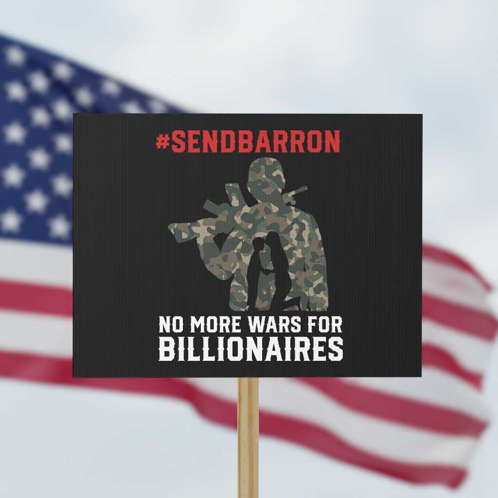 Send Barron Protest Sign No More Wars For Billionaires TS14 Horizontal 18
