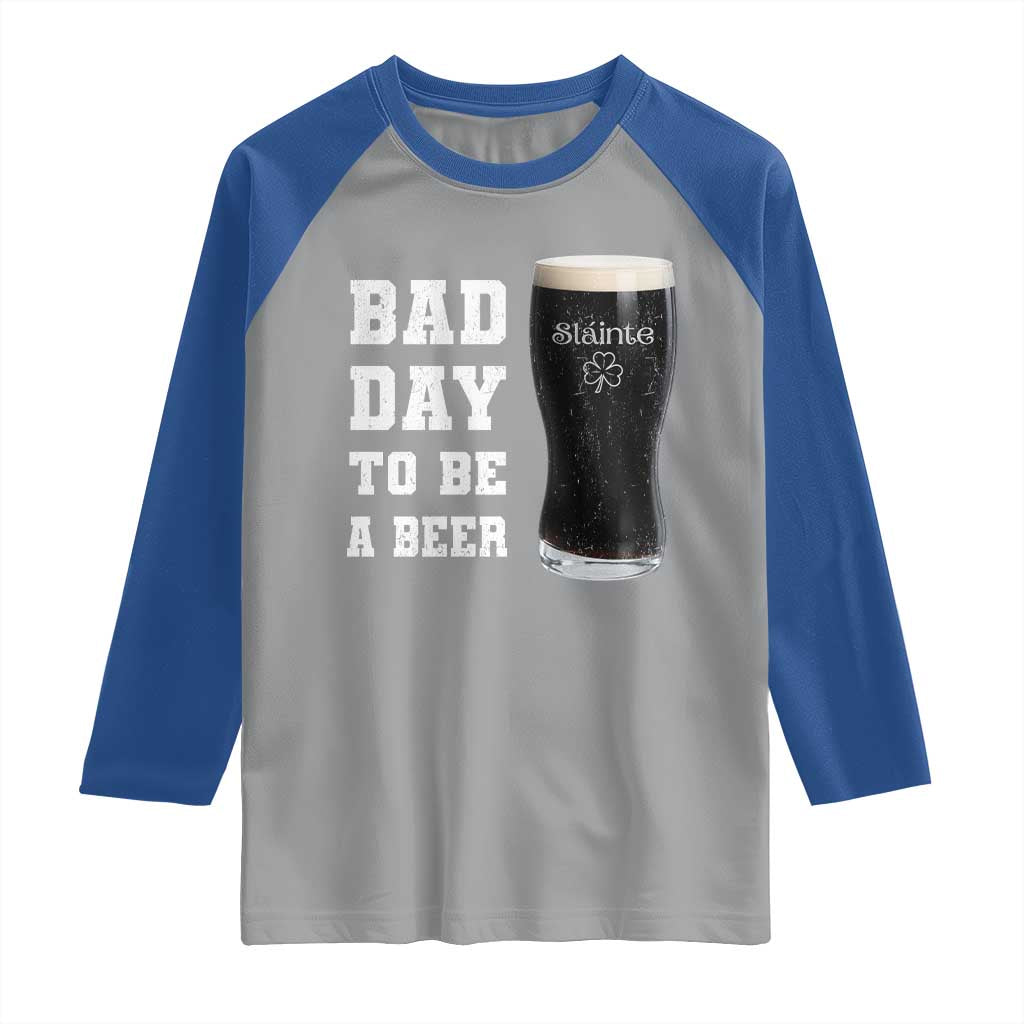 Irish Shamrock Beer Raglan Shirt Bad Day To Be A Beer TS14 Sport Gray Royal Print Your Wear