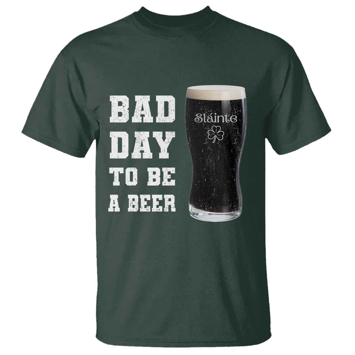 Irish Shamrock Beer T Shirt Bad Day To Be A Beer TS14 Dark Forest Green Print Your Wear