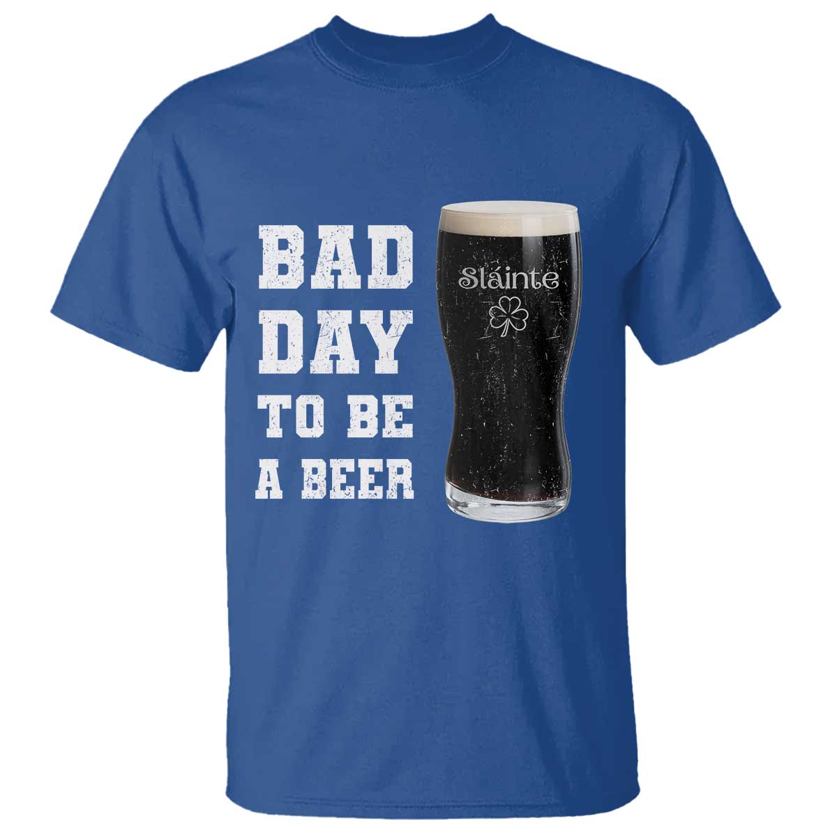 Irish Shamrock Beer T Shirt Bad Day To Be A Beer TS14 Royal Blue Print Your Wear