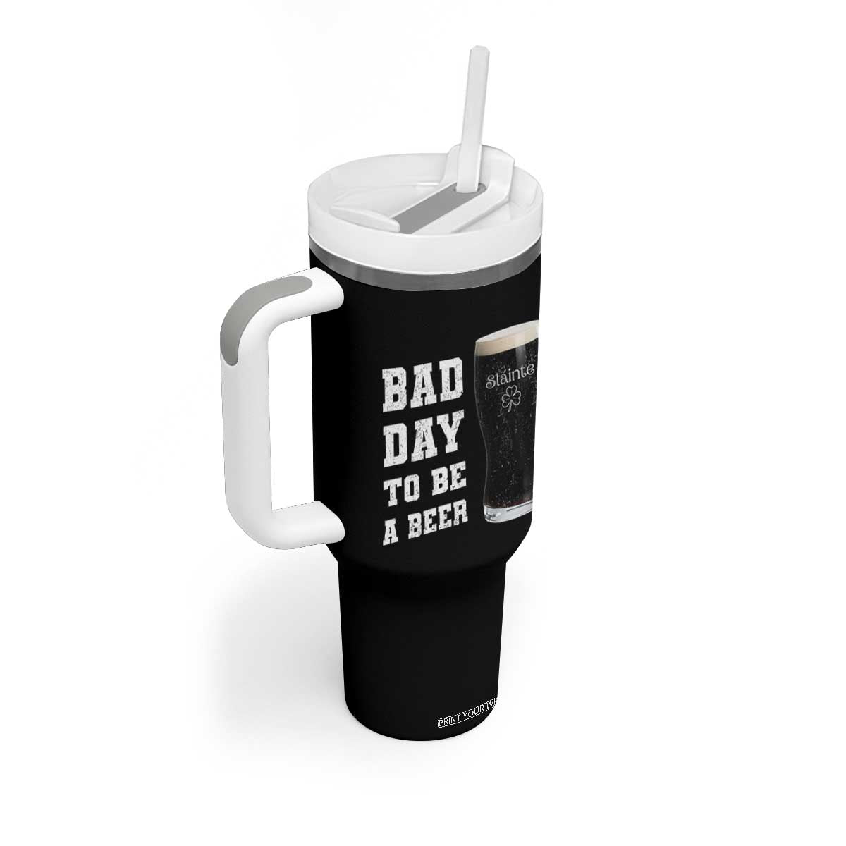 Irish Shamrock Beer Tumbler With Handle Bad Day To Be A Beer TS14 Print Your Wear