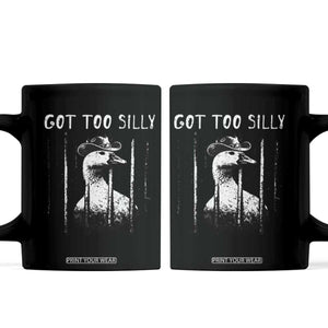Got Too Silly Goose Meme Coffee Mug Funny Cowboy Goose Jailbird Prison TS14 Black Print Your Wear