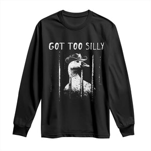 Got Too Silly Goose Meme Long Sleeve Shirt Funny Cowboy Goose Jailbird Prison TS14 Black Print Your Wear