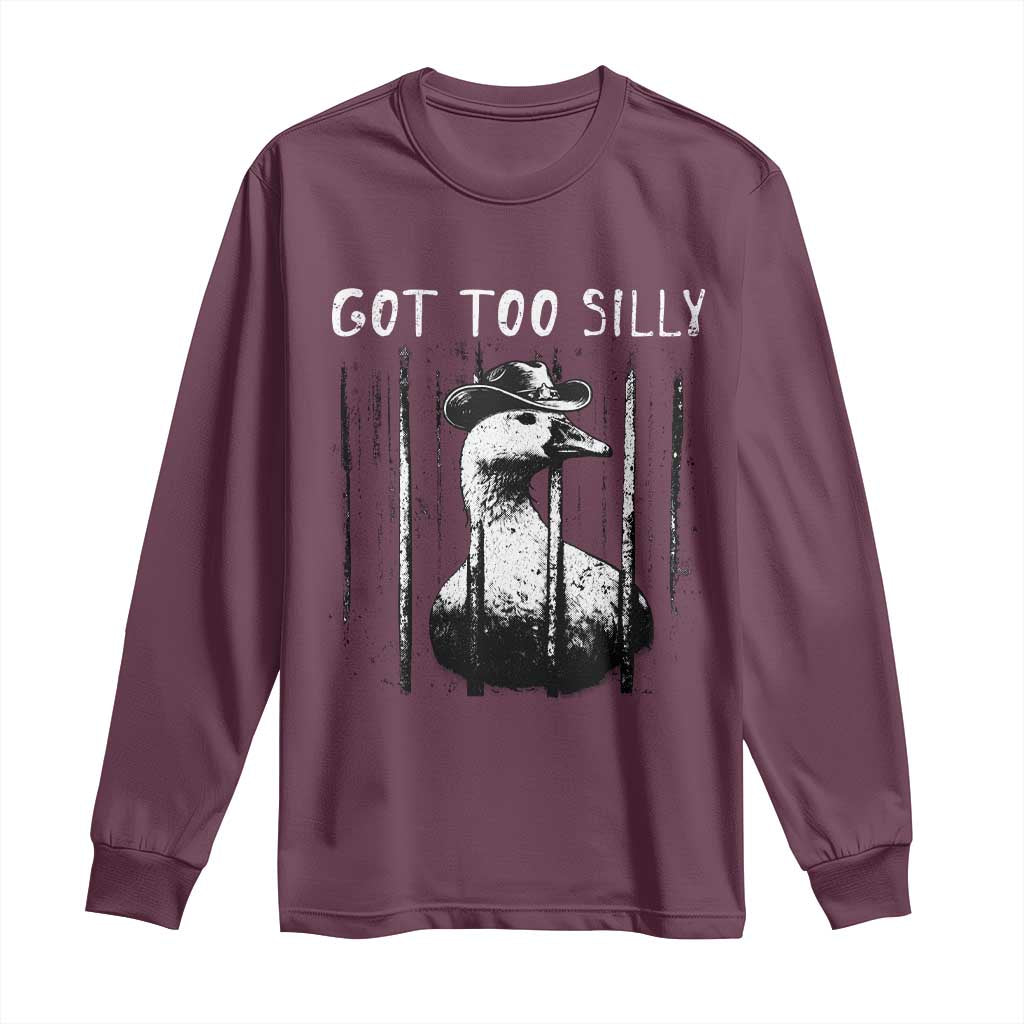 Got Too Silly Goose Meme Long Sleeve Shirt Funny Cowboy Goose Jailbird Prison TS14 Maroon Print Your Wear