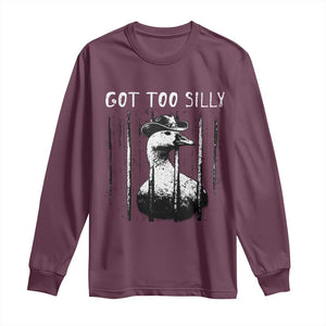 Got Too Silly Goose Meme Long Sleeve Shirt Funny Cowboy Goose Jailbird Prison TS14 Maroon Print Your Wear