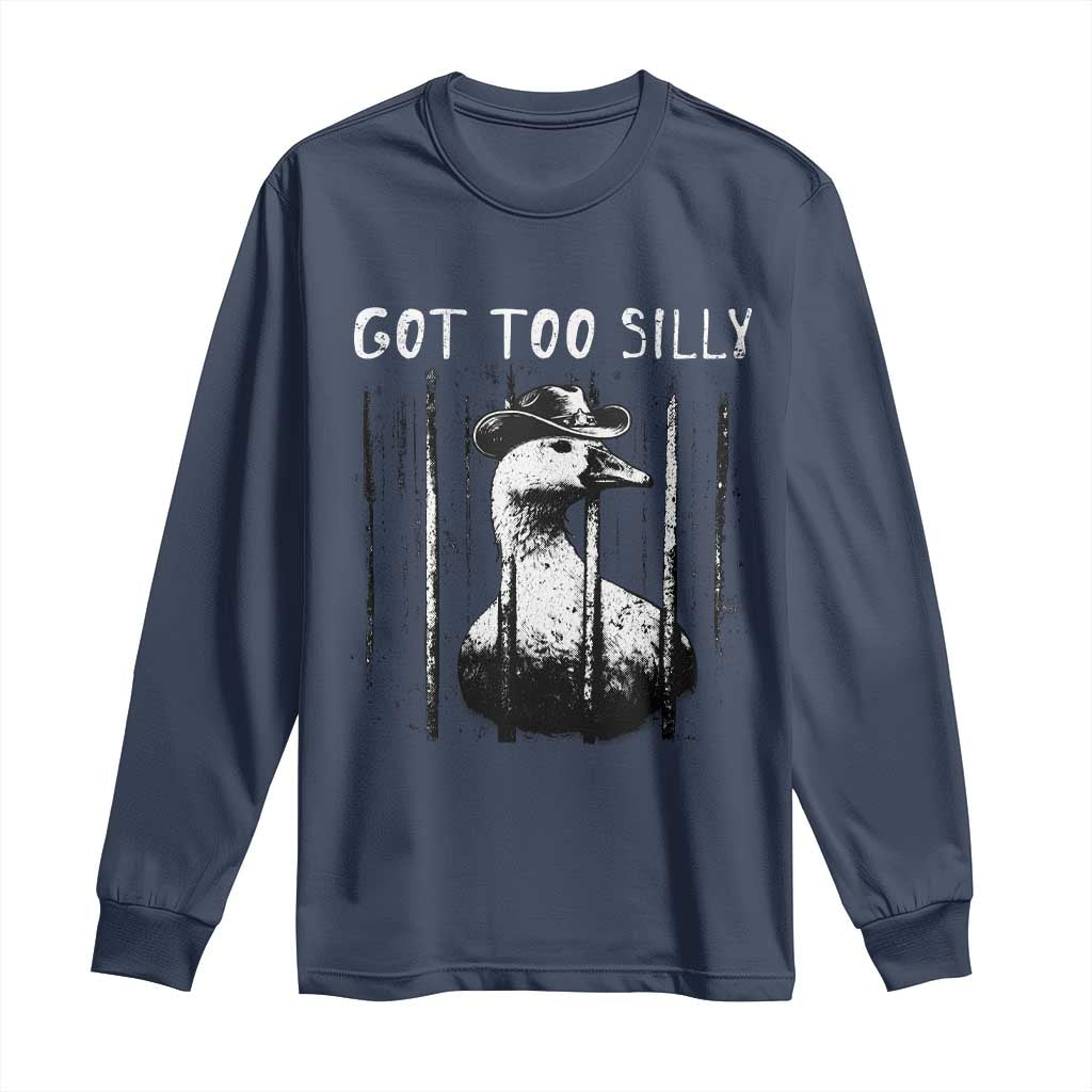 Got Too Silly Goose Meme Long Sleeve Shirt Funny Cowboy Goose Jailbird Prison TS14 Navy Print Your Wear
