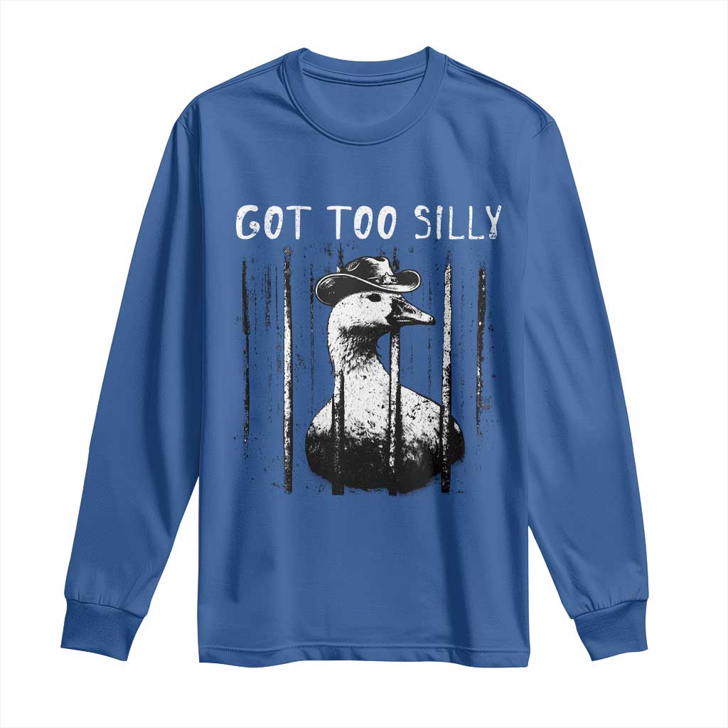 Got Too Silly Goose Meme Long Sleeve Shirt Funny Cowboy Goose Jailbird Prison TS14 Royal Blue Print Your Wear