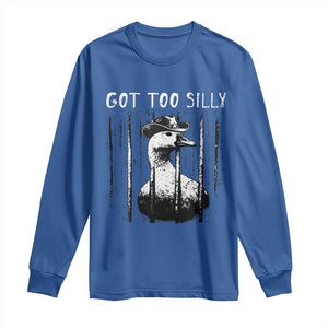 Got Too Silly Goose Meme Long Sleeve Shirt Funny Cowboy Goose Jailbird Prison TS14 Royal Blue Print Your Wear