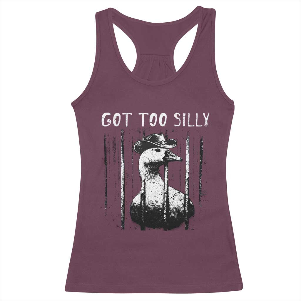 Got Too Silly Goose Meme Racerback Tank Top Funny Cowboy Goose Jailbird Prison TS14 Maroon Print Your Wear
