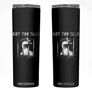 Got Too Silly Goose Meme Skinny Tumbler Funny Cowboy Goose Jailbird Prison TS14 Black Print Your Wear