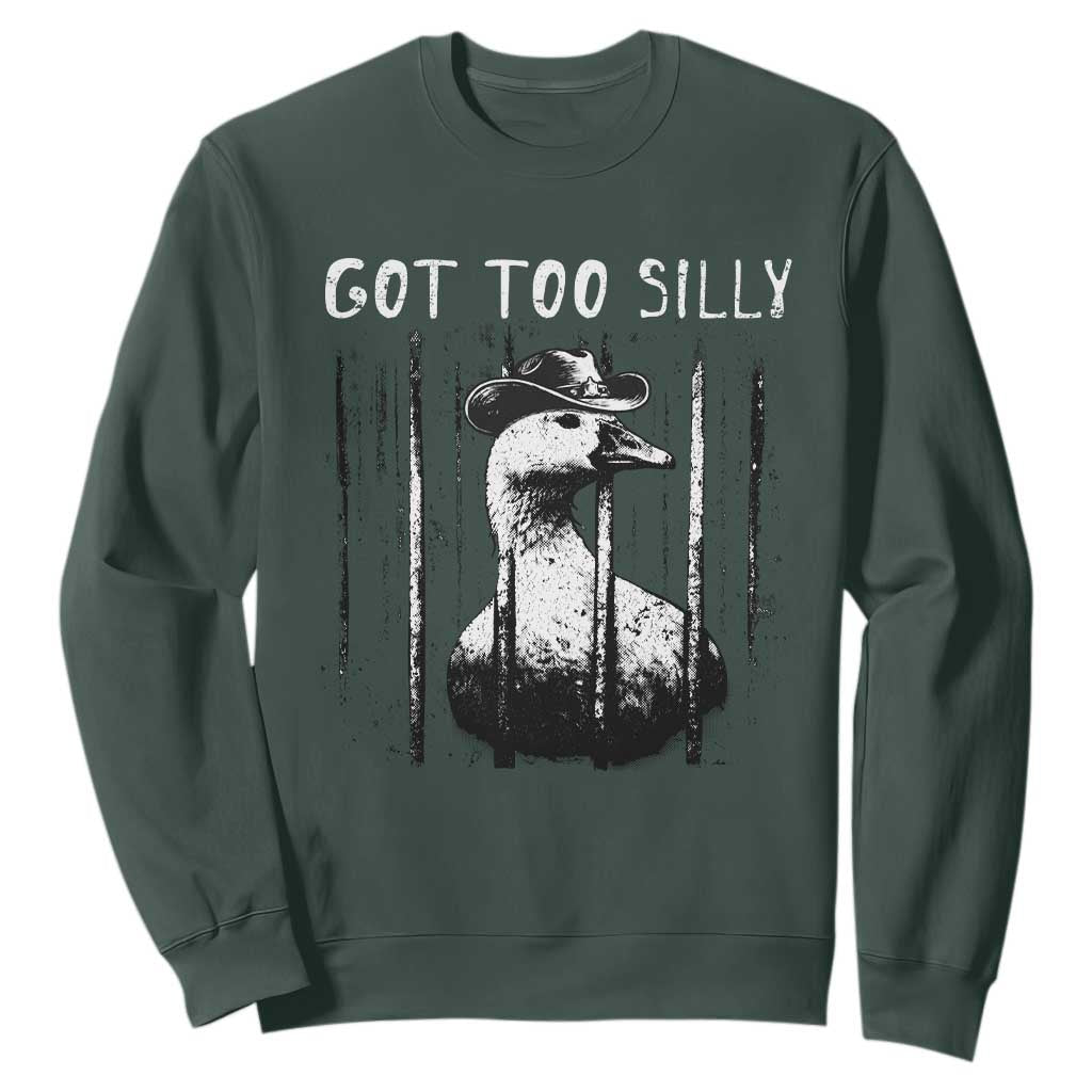 Got Too Silly Goose Meme Sweatshirt Funny Cowboy Goose Jailbird Prison TS14 Dark Forest Green Print Your Wear