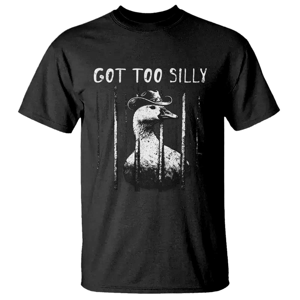 Got Too Silly Goose Meme T Shirt Funny Cowboy Goose Jailbird Prison TS14 Black Print Your Wear
