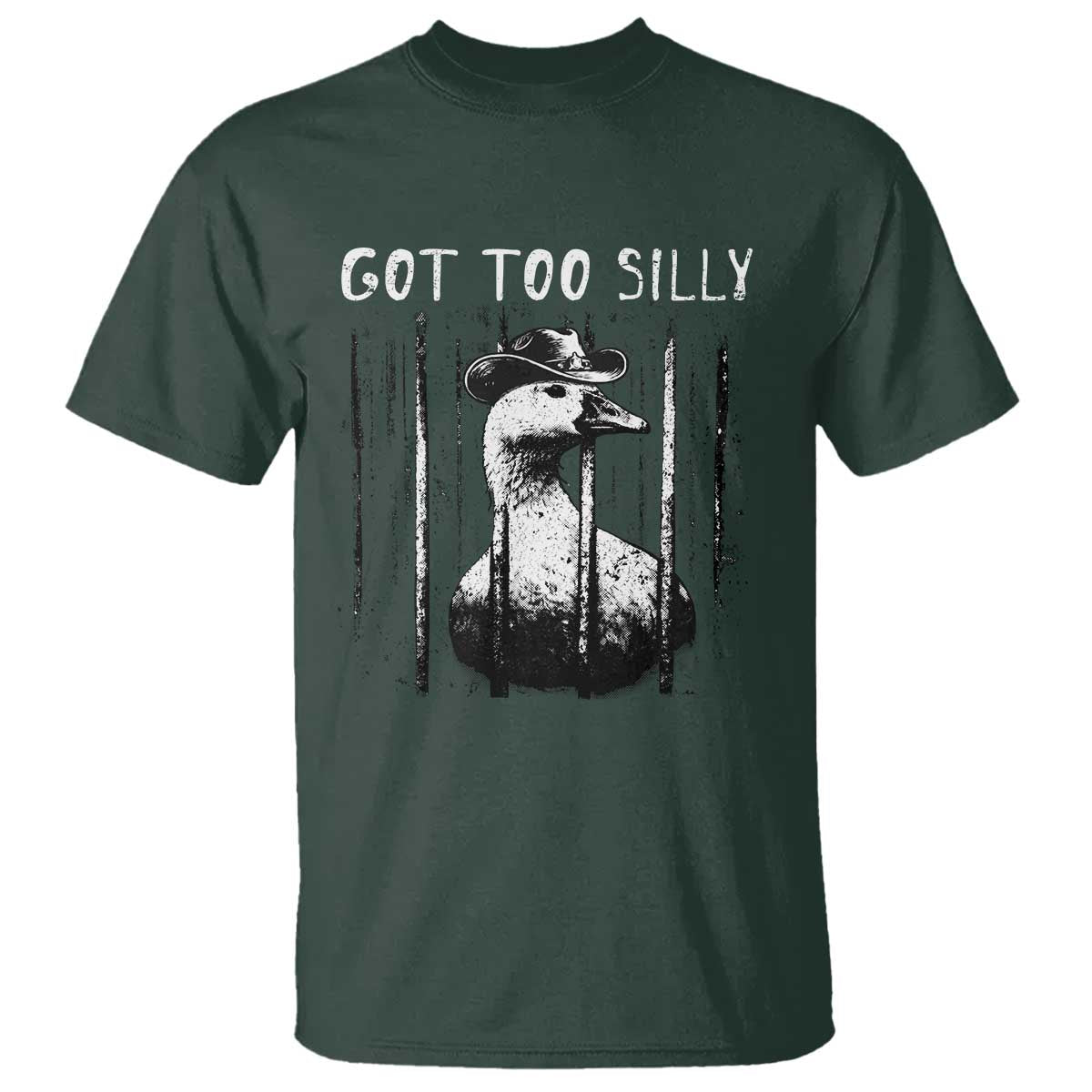 Got Too Silly Goose Meme T Shirt Funny Cowboy Goose Jailbird Prison TS14 Dark Forest Green Print Your Wear