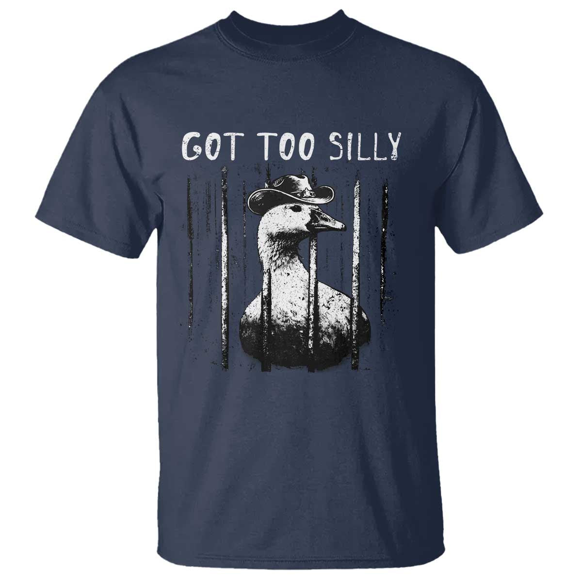 Got Too Silly Goose Meme T Shirt Funny Cowboy Goose Jailbird Prison TS14 Navy Print Your Wear