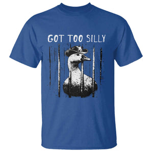 Got Too Silly Goose Meme T Shirt Funny Cowboy Goose Jailbird Prison TS14 Royal Blue Print Your Wear