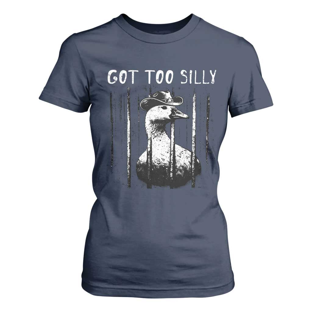 Got Too Silly Goose Meme T Shirt For Women Funny Cowboy Goose Jailbird Prison TS14 Navy Print Your Wear