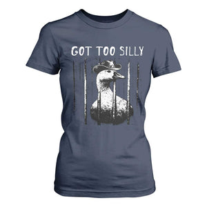 Got Too Silly Goose Meme T Shirt For Women Funny Cowboy Goose Jailbird Prison TS14 Navy Print Your Wear