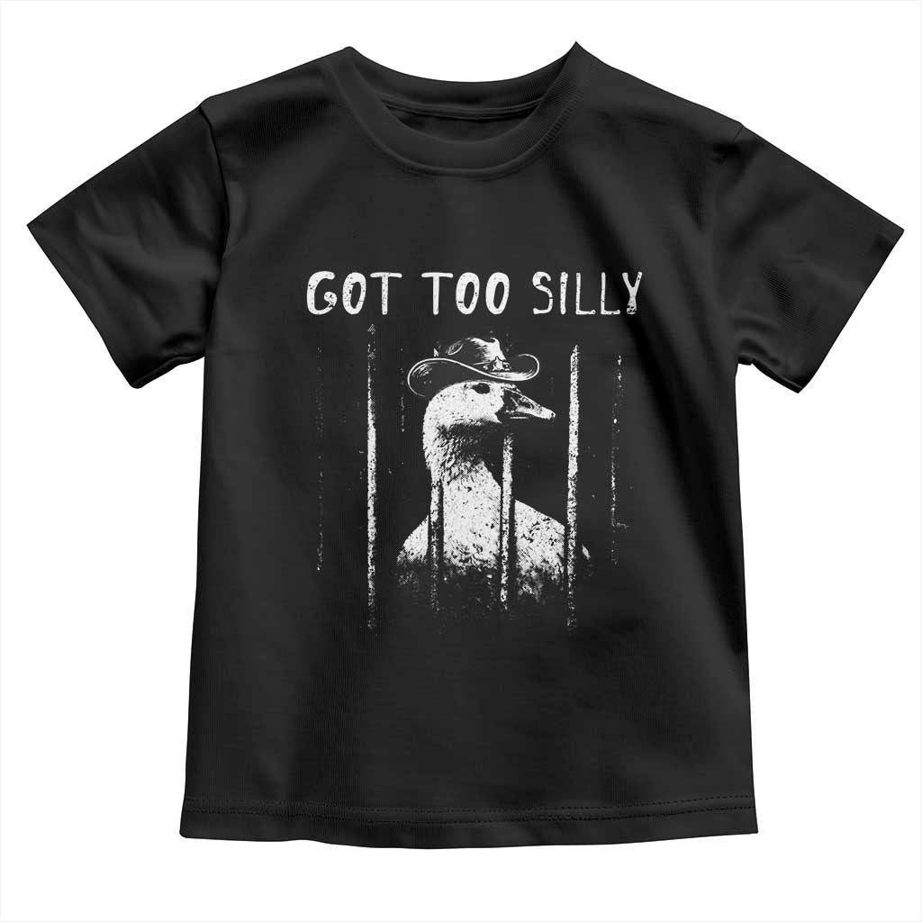 Got Too Silly Goose Meme Toddler T Shirt Funny Cowboy Goose Jailbird Prison TS14 Black Print Your Wear