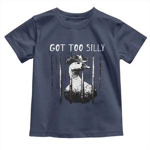 Got Too Silly Goose Meme Toddler T Shirt Funny Cowboy Goose Jailbird Prison TS14 Navy Print Your Wear