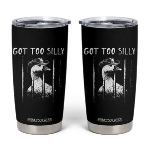 Got Too Silly Goose Meme Tumbler Cup Funny Cowboy Goose Jailbird Prison TS14 Black Print Your Wear