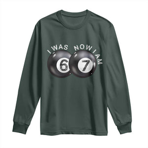 I Was 6 Now I'm 7 Ball Long Sleeve Shirt Funny 67 Six Seven Meme TS14 Dark Forest Green Print Your Wear