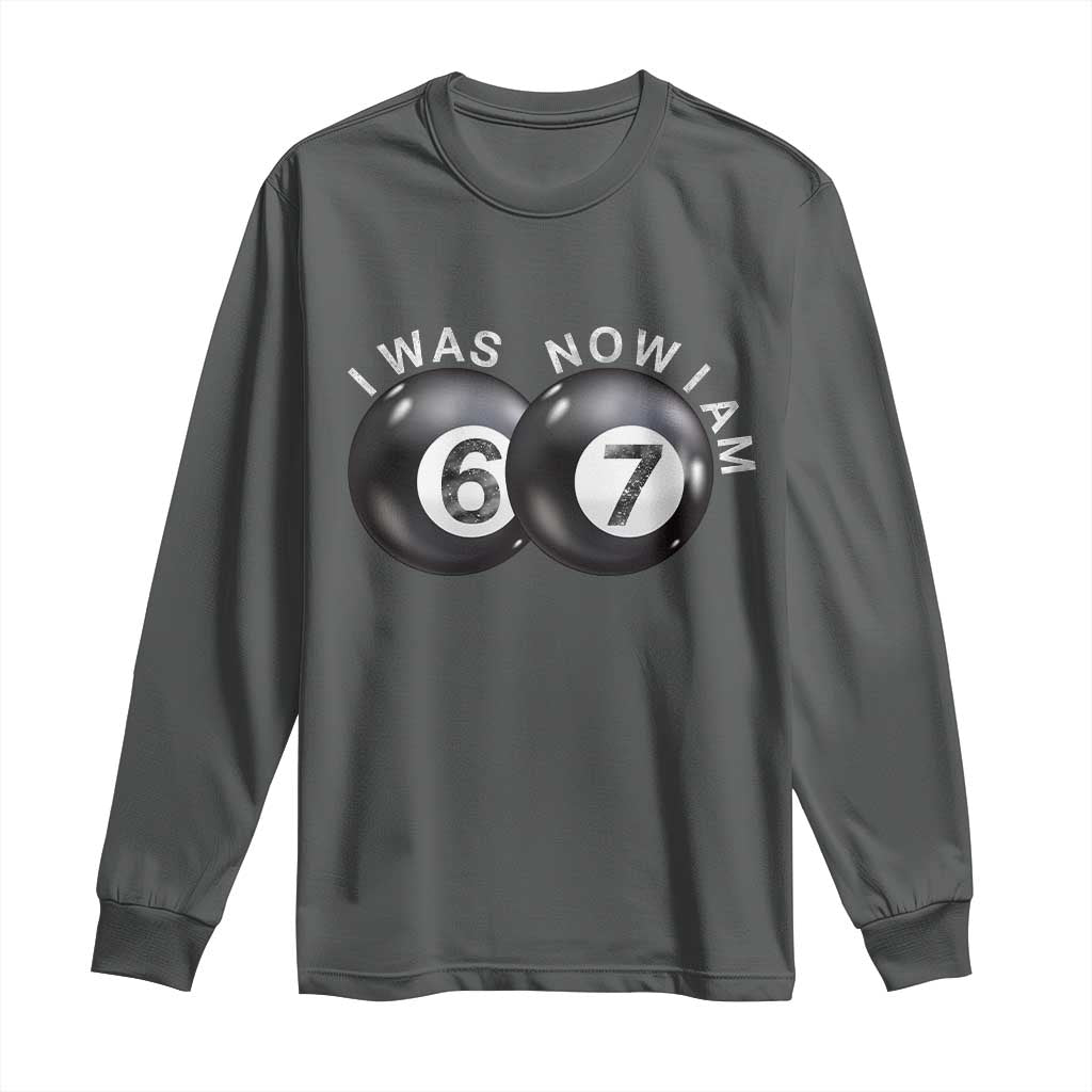 I Was 6 Now I'm 7 Ball Long Sleeve Shirt Funny 67 Six Seven Meme TS14 Dark Heather Print Your Wear