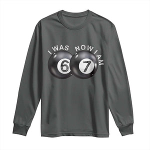 I Was 6 Now I'm 7 Ball Long Sleeve Shirt Funny 67 Six Seven Meme TS14 Dark Heather Print Your Wear
