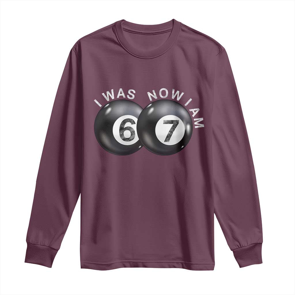 I Was 6 Now I'm 7 Ball Long Sleeve Shirt Funny 67 Six Seven Meme TS14 Maroon Print Your Wear