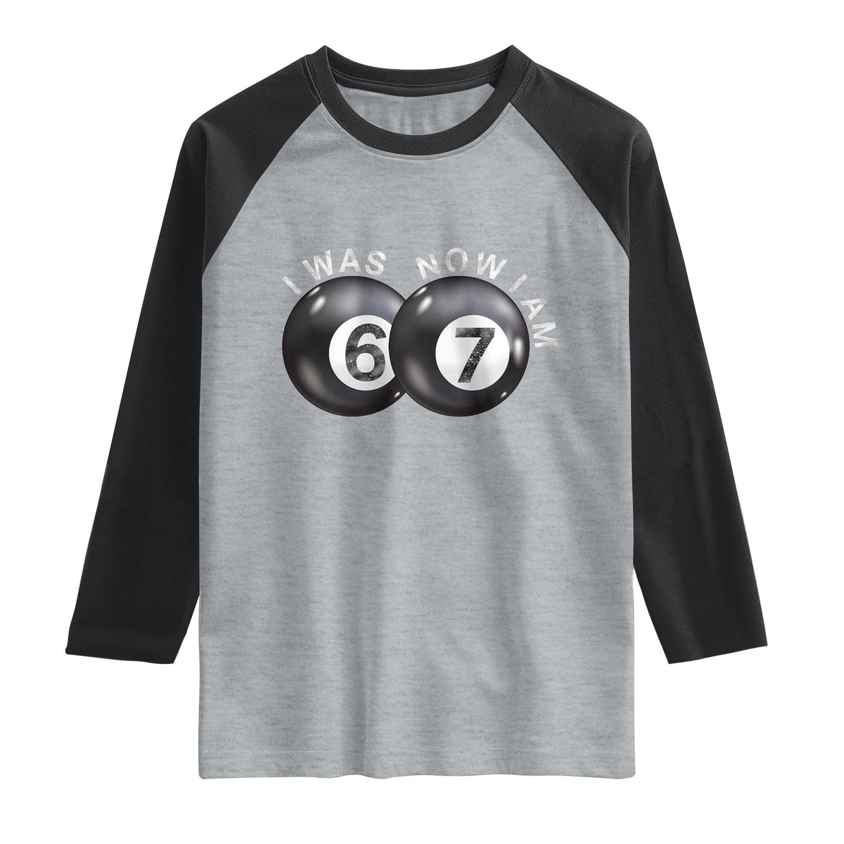 I Was 6 Now I'm 7 Ball Raglan Shirt Funny 67 Six Seven Meme TS14 Heather Gray Black Print Your Wear
