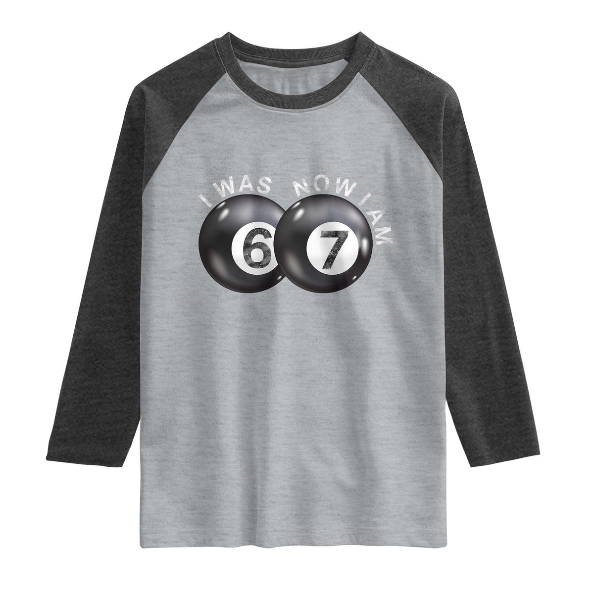 I Was 6 Now I'm 7 Ball Raglan Shirt Funny 67 Six Seven Meme TS14 Heather Gray Heather Charcoal Print Your Wear