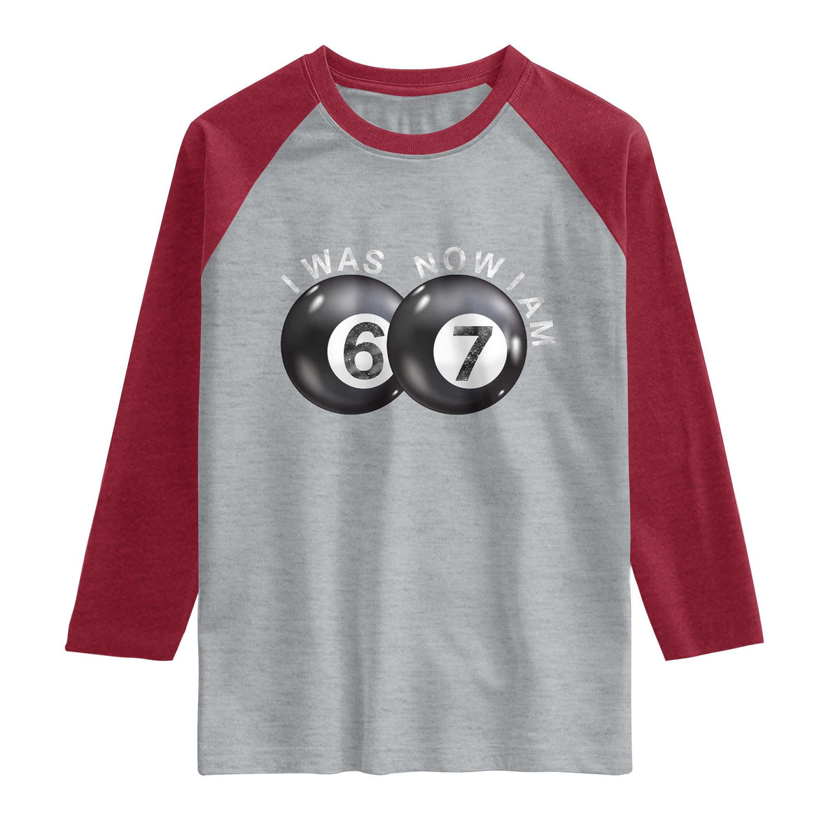 I Was 6 Now I'm 7 Ball Raglan Shirt Funny 67 Six Seven Meme TS14 Heather Gray Heather Red Print Your Wear