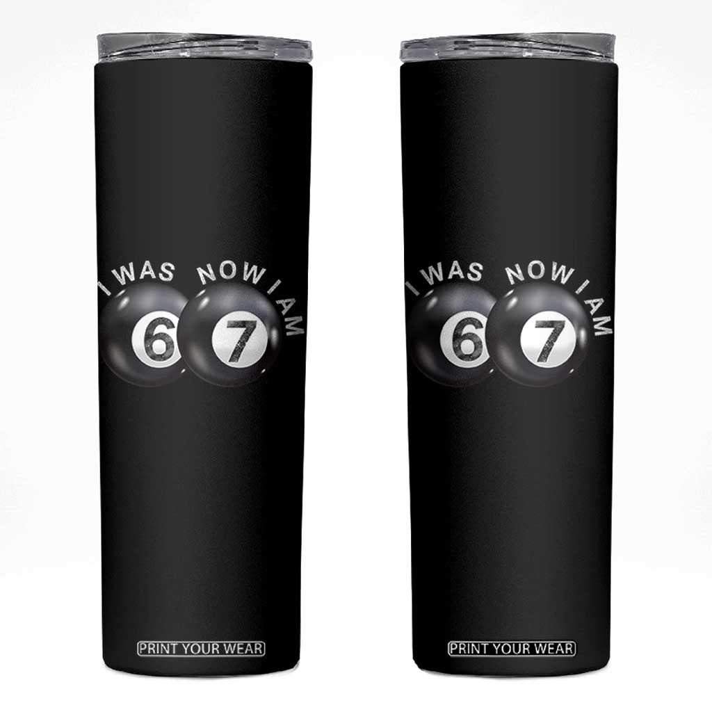 I Was 6 Now I'm 7 Ball Skinny Tumbler Funny 67 Six Seven Meme TS14 Black Print Your Wear