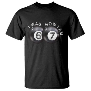 I Was 6 Now I'm 7 Ball T Shirt Funny 67 Six Seven Meme TS14 Black Print Your Wear