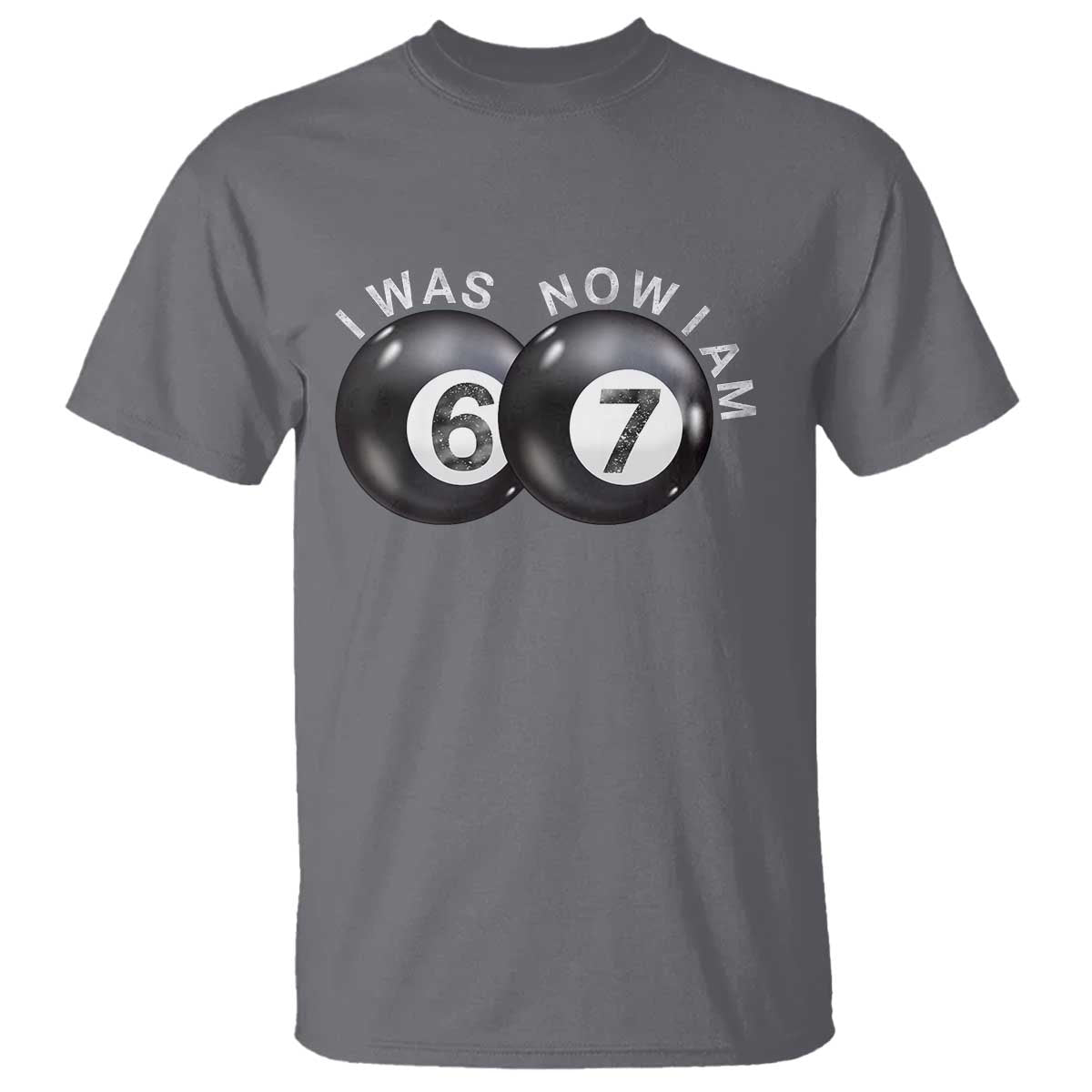 I Was 6 Now I'm 7 Ball T Shirt Funny 67 Six Seven Meme TS14 Charcoal Print Your Wear