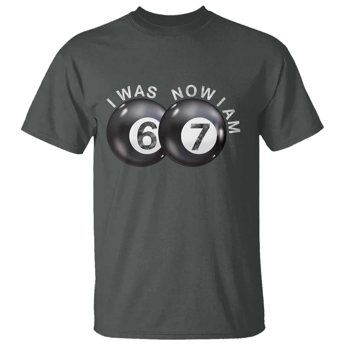 I Was 6 Now I'm 7 Ball T Shirt Funny 67 Six Seven Meme TS14 Dark Heather Print Your Wear